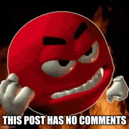 Angry Emoji | THIS POST HAS NO COMMENTS | image tagged in angry emoji | made w/ Imgflip meme maker