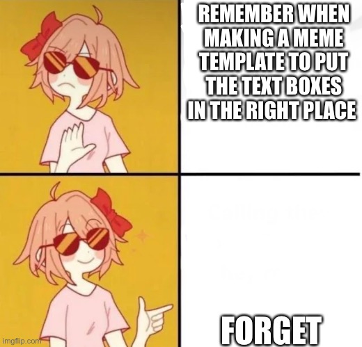 Crap | REMEMBER WHEN MAKING A MEME TEMPLATE TO PUT THE TEXT BOXES IN THE RIGHT PLACE; FORGET | image tagged in lgbtq version of drake meme | made w/ Imgflip meme maker