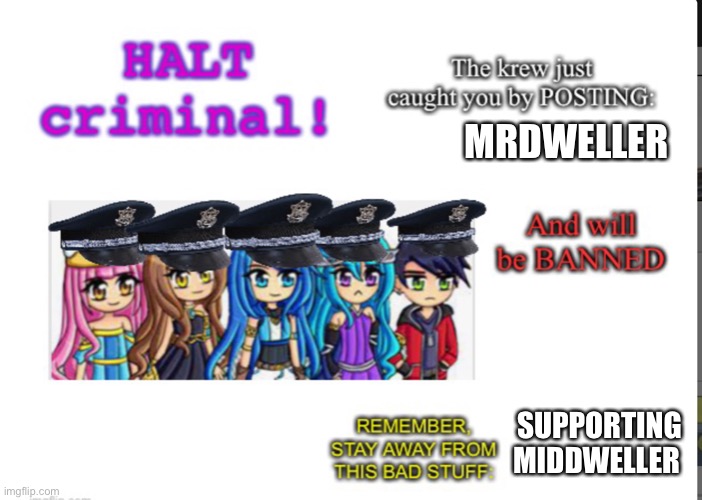 Halt criminal! (Krew) | MRDWELLER; SUPPORTING MIDDWELLER | image tagged in halt criminal krew | made w/ Imgflip meme maker