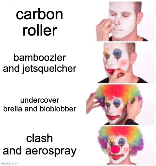 clowness level of splatoon weapons (no offense) | carbon roller; bamboozler and jetsquelcher; undercover brella and bloblobber; clash and aerospray | image tagged in memes,clown applying makeup | made w/ Imgflip meme maker