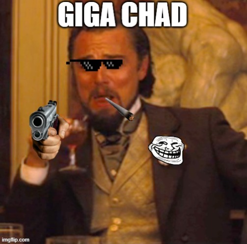 GIGA CHAD | image tagged in weapons,troll | made w/ Imgflip meme maker