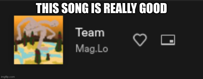 THIS SONG IS REALLY GOOD | made w/ Imgflip meme maker