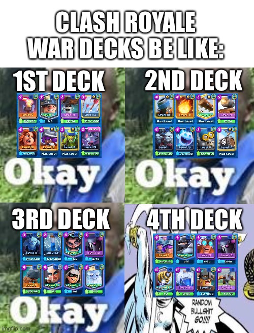 There’s nothing left ?‍♀️ | CLASH ROYALE WAR DECKS BE LIKE:; 2ND DECK; 1ST DECK; 3RD DECK; 4TH DECK | image tagged in blank white template | made w/ Imgflip meme maker