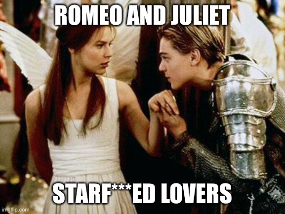 Star f****ed lovers | ROMEO AND JULIET STARF***ED LOVERS | image tagged in romeo and juliet,star struck,lovers | made w/ Imgflip meme maker