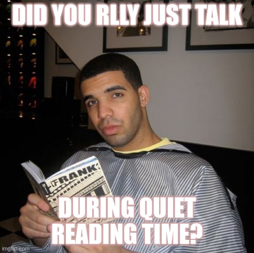 did u fr just talk during quiet reading time? | DID YOU RLLY JUST TALK; DURING QUIET READING TIME? | image tagged in kanye west | made w/ Imgflip meme maker
