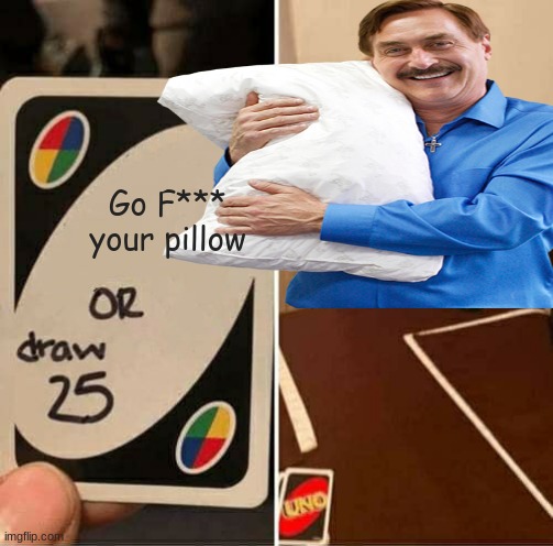 good choice? | Go F*** your pillow | image tagged in no words | made w/ Imgflip meme maker
