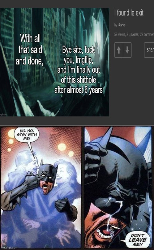 i am /srs really sad | image tagged in batman don't leave me | made w/ Imgflip meme maker