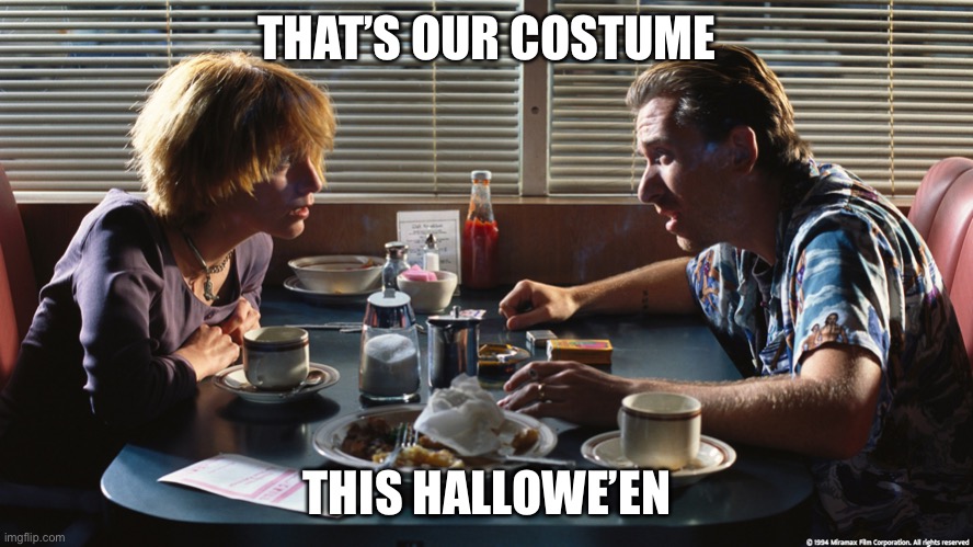 Pumpkin and Honey Bunny | THAT’S OUR COSTUME THIS HALLOWE’EN | image tagged in pumpkin and honey bunny | made w/ Imgflip meme maker