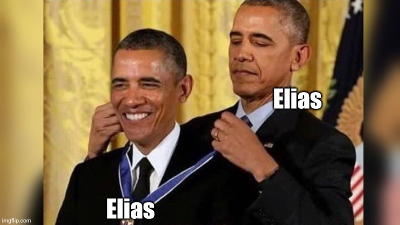Obama giving Obama award | Elias; Elias | image tagged in obama giving obama award | made w/ Imgflip meme maker