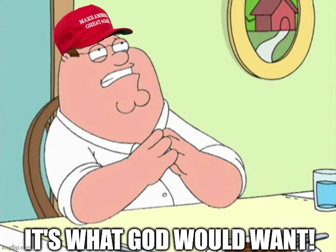 IT'S WHAT GOD WOULD WANT! | made w/ Imgflip meme maker
