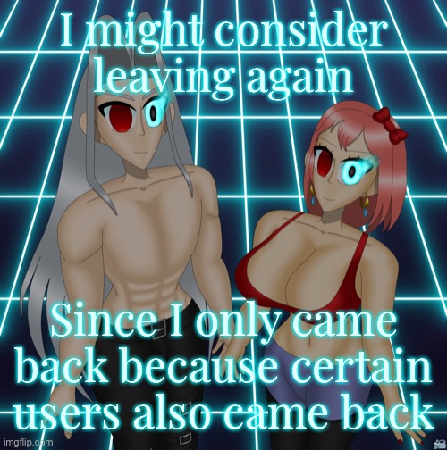 Sayori and Sephiroth | I might consider leaving again; Since I only came back because certain users also came back | image tagged in sayori and sephiroth | made w/ Imgflip meme maker