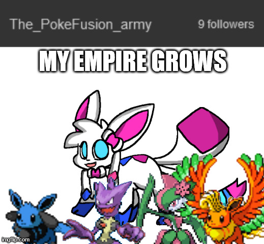 the_PokeFusion_army is connected to sylceons_death_realm | MY EMPIRE GROWS | image tagged in blank white template | made w/ Imgflip meme maker