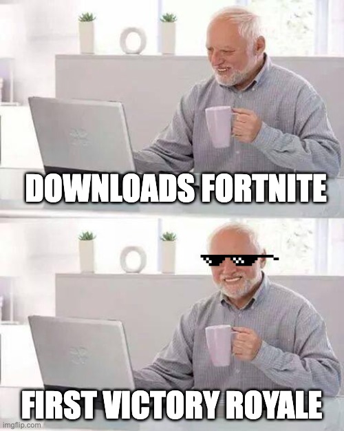 fortnite bob | DOWNLOADS FORTNITE; FIRST VICTORY ROYALE | image tagged in memes,hide the pain harold,fortnite,sweet victory | made w/ Imgflip meme maker