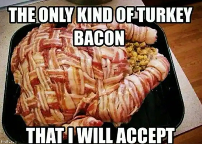 T U R K E Y bacon | image tagged in bacon | made w/ Imgflip meme maker