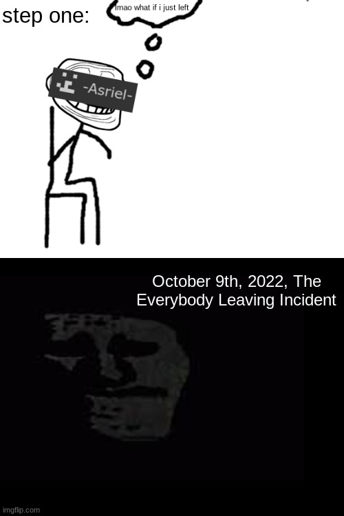 step one:; October 9th, 2022, The Everybody Leaving Incident | made w/ Imgflip meme maker