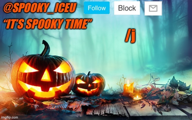 Iceu Spooky Template #1 | /j | image tagged in iceu spooky template 1 | made w/ Imgflip meme maker
