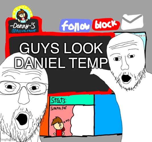 GUYS LOOK DANIEL TEMP | made w/ Imgflip meme maker
