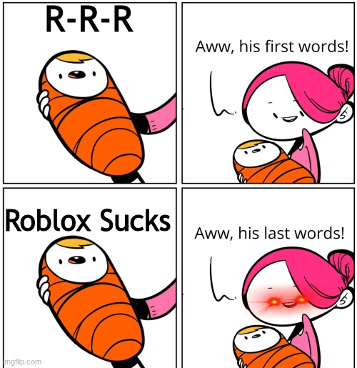 Aww, His Last Words | R-R-R; Roblox Sucks | image tagged in aww his last words | made w/ Imgflip meme maker