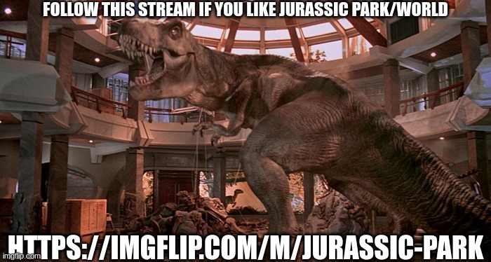 Any dino fans around? | FOLLOW THIS STREAM IF YOU LIKE JURASSIC PARK/WORLD; HTTPS://IMGFLIP.COM/M/JURASSIC-PARK | image tagged in raging rexy | made w/ Imgflip meme maker