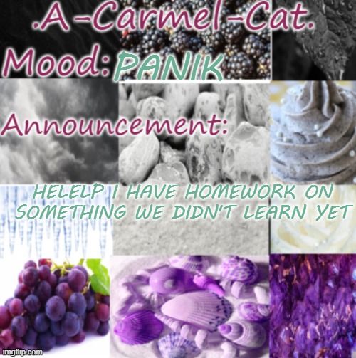 AAAAAAAAAAAAAAAAAAAAAAAAAAAAAAAAAAAAAAAAAAAAAAAAAAAAAAAAAAAAAAAAAAAAAAAAAAAAAAAAAAAAAAAAAAAAAAAAAAAAAAAAAAAAAAAAAAAAAAAAAAAAAAAA | PANIK; HELELP I HAVE HOMEWORK ON SOMETHING WE DIDN'T LEARN YET | image tagged in a-carmel-cat ace announcement | made w/ Imgflip meme maker