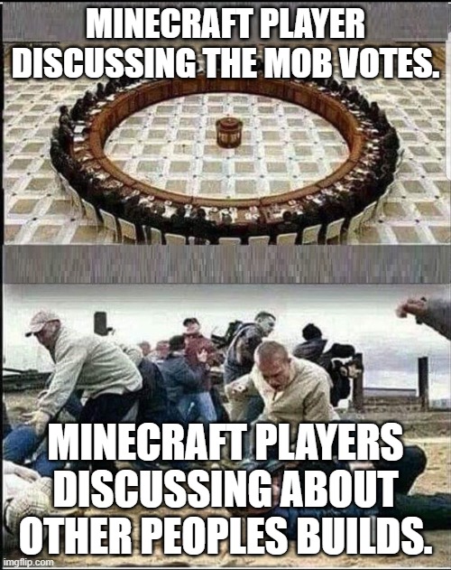 sniffer | MINECRAFT PLAYER DISCUSSING THE MOB VOTES. MINECRAFT PLAYERS DISCUSSING ABOUT OTHER PEOPLES BUILDS. | image tagged in civilized discussion | made w/ Imgflip meme maker