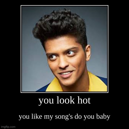 you look hot Imgflip