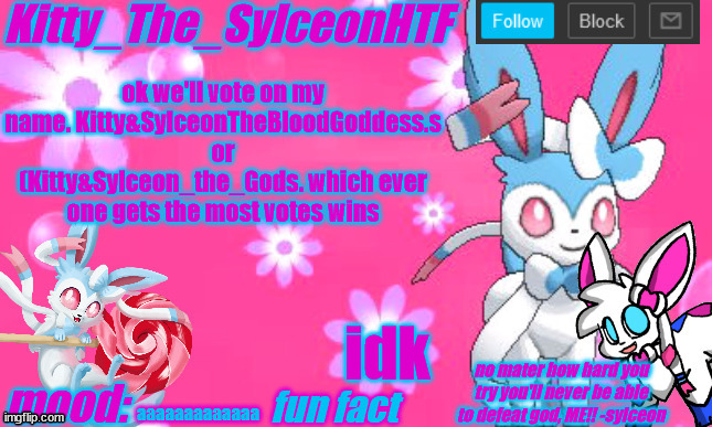 Kitty_The_SylceonHTF's shiny sylveon announcment template! | ok we'll vote on my name. Kitty&SylceonTheBloodGoddess.s or (Kitty&Sylceon_the_Gods. which ever one gets the most votes wins; idk; aaaaaaaaaaaaa | image tagged in kitty_the_sylceonhtf's shiny sylveon announcment template | made w/ Imgflip meme maker