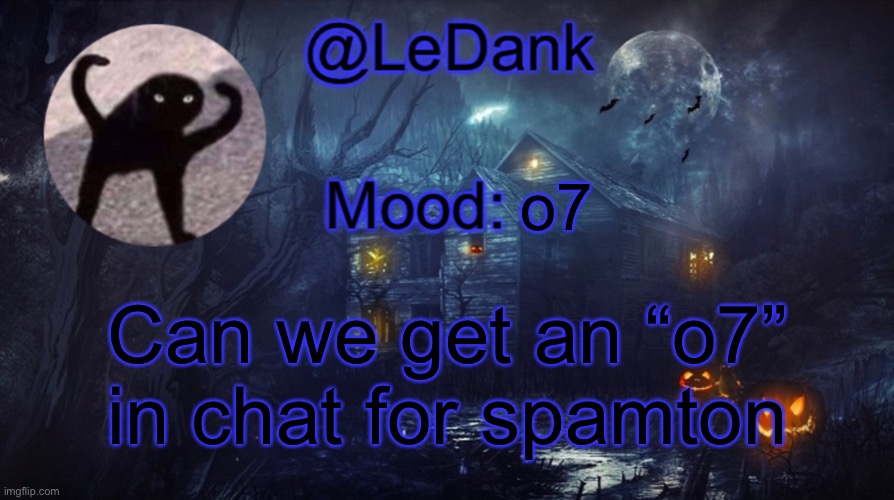 LeDank spooky temp | o7; Can we get an “o7” in chat for spamton | image tagged in ledank spooky temp | made w/ Imgflip meme maker