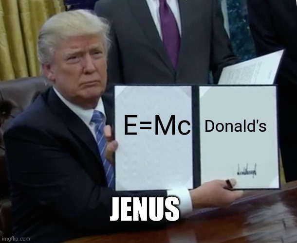 State Secret | E=Mc; Donald's; JENUS | image tagged in memes,donald trump wrong | made w/ Imgflip meme maker