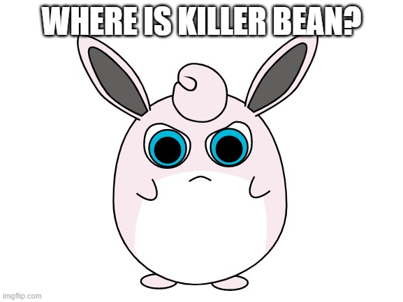 WHERE IS KILLER BEAN? | made w/ Imgflip meme maker