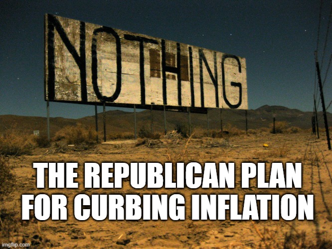 THE REPUBLICAN PLAN FOR CURBING INFLATION | image tagged in republicans,inflation | made w/ Imgflip meme maker