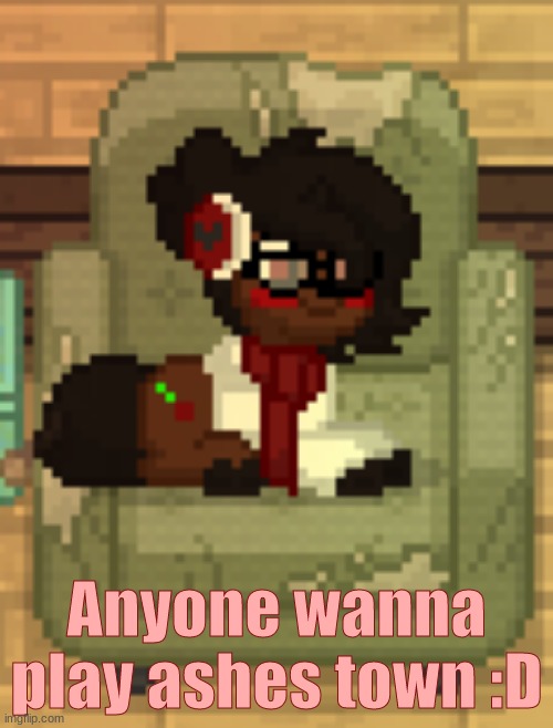 Also Hiii!! Im back from Hell 2.0 :D | Anyone wanna play ashes town :D | made w/ Imgflip meme maker