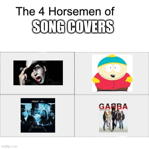 The Four Horsemen Of Covers | SONG COVERS | image tagged in four horsemen | made w/ Imgflip meme maker