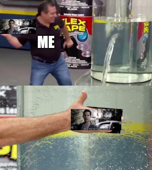 ME | image tagged in flex tape | made w/ Imgflip meme maker