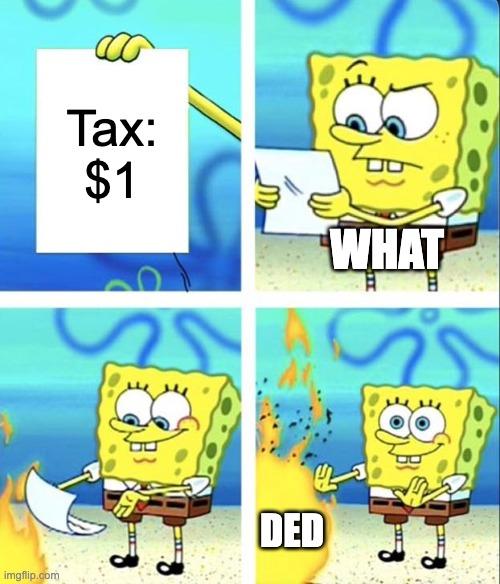 Spongebob yeet | Tax:
$1; WHAT; DED | image tagged in spongebob yeet | made w/ Imgflip meme maker