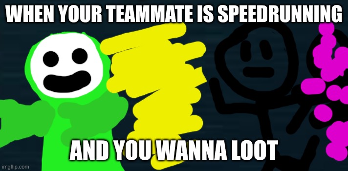 Roblox Doors Guiding Light | WHEN YOUR TEAMMATE IS SPEEDRUNNING; AND YOU WANNA LOOT | image tagged in roblox doors guiding light | made w/ Imgflip meme maker