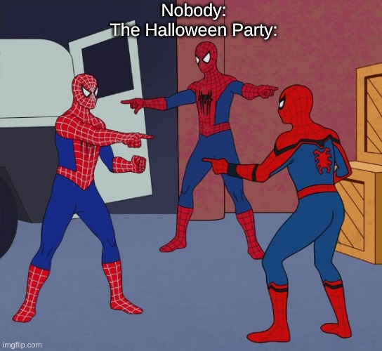 y u copy me |  Nobody:
The Halloween Party: | image tagged in spider man triple,halloween | made w/ Imgflip meme maker