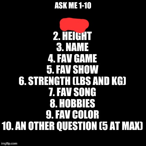 My friends are holding me at gunpoint forcing me to do dis again | image tagged in ask me 1-10 | made w/ Imgflip meme maker