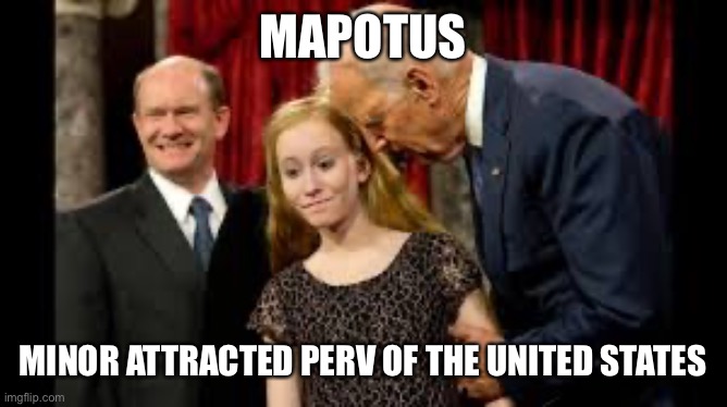 “You were twelve; I was 30.”  When will Creepy Joe will strike again? | MAPOTUS; MINOR ATTRACTED PERV OF THE UNITED STATES | image tagged in creepy joe biden,minor attracted,mapotus | made w/ Imgflip meme maker