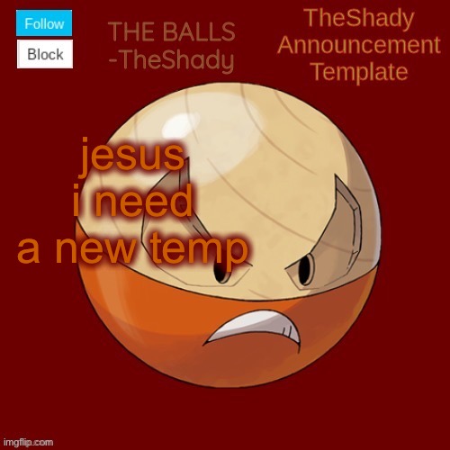 a | jesus i need a new temp | image tagged in shadys uhhhh hisuian electrode temp thanks tbmr | made w/ Imgflip meme maker