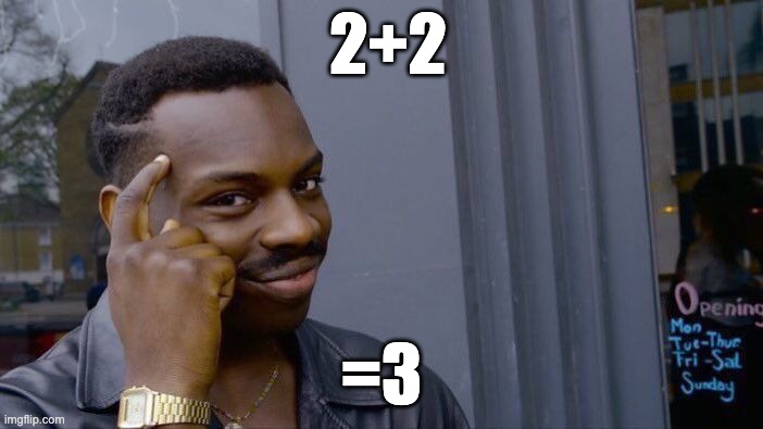 Roll Safe Think About It | 2+2; =3 | image tagged in memes,roll safe think about it | made w/ Imgflip meme maker