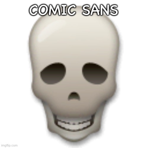 COMIC SANS | image tagged in lg skull emoji | made w/ Imgflip meme maker
