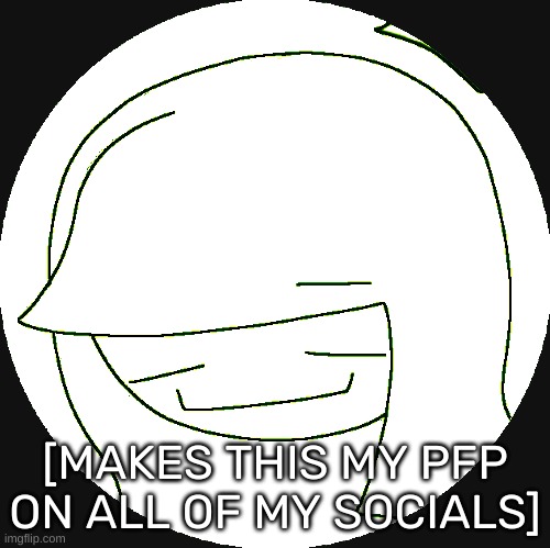 (Except Discord because I still cannot access that) | [MAKES THIS MY PFP ON ALL OF MY SOCIALS] | image tagged in idk,stuff,s o u p,carck | made w/ Imgflip meme maker