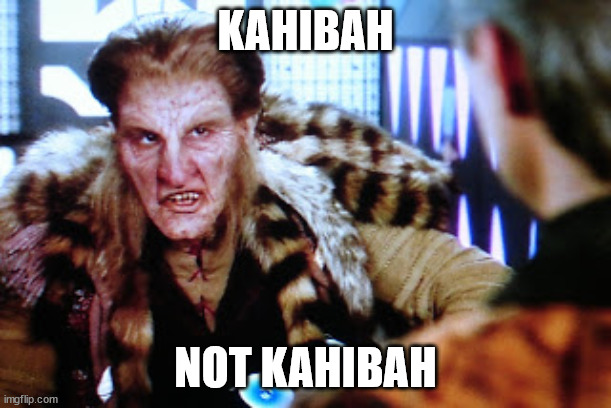 Zathras | KAHIBAH; NOT KAHIBAH | image tagged in zathras | made w/ Imgflip meme maker