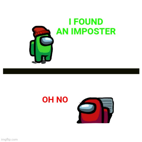 Imposter got caught | I FOUND AN IMPOSTER; OH NO | image tagged in horizontal line,among us,memes | made w/ Imgflip meme maker