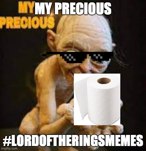 #lordoftheringmemes | MY PRECIOUS; #LORDOFTHERINGSMEMES | image tagged in lord of the rings,funny memes,cool,toilet paper | made w/ Imgflip meme maker
