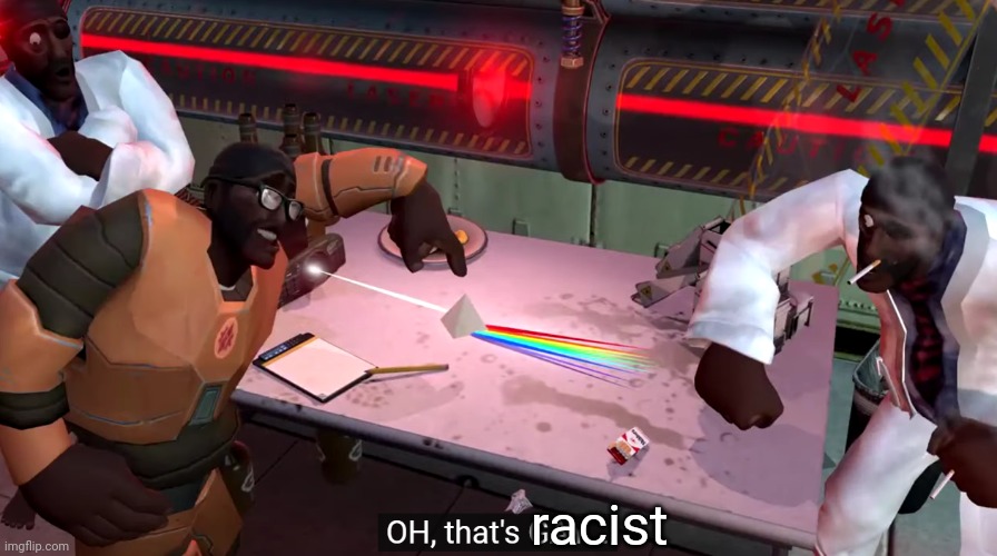 oh that's gay | racist | image tagged in oh that's gay | made w/ Imgflip meme maker