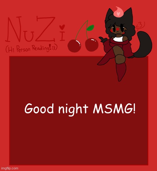 See you all tommrow <3 | Good night MSMG! | image tagged in nuzi announcement | made w/ Imgflip meme maker