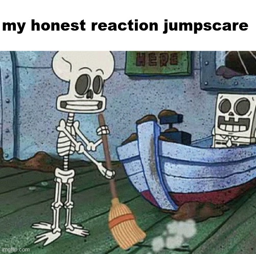 skull | my honest reaction jumpscare | image tagged in skull | made w/ Imgflip meme maker