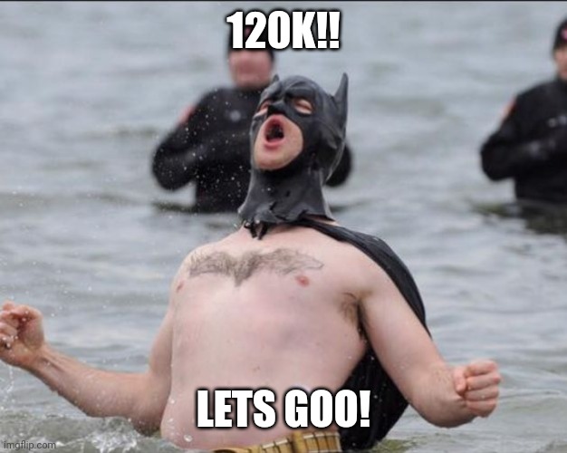 So true | 120K!! LETS GOO! | image tagged in batman celebrates | made w/ Imgflip meme maker